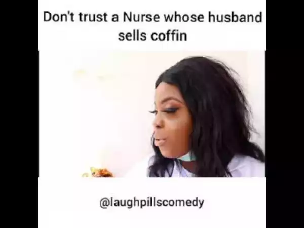 Video (Skit): Laughpills Comedy – Don’t Trust a Nurse Whose Husband Sells Coffin
